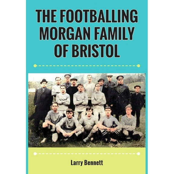 The Footballing Morgan Family of Bristol (Paperback)