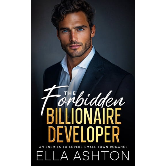 The Forbidden Billionaire Developer: An Enemies To Lovers Small Town Romance, (Paperback)