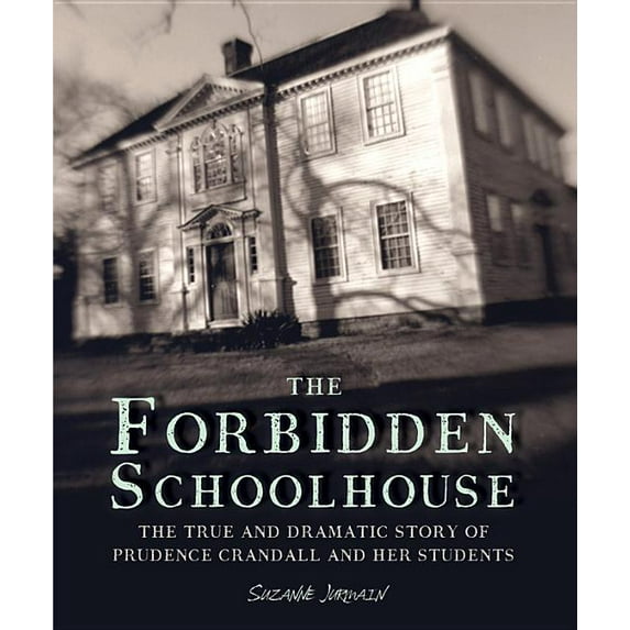 The Forbidden Schoolhouse : The True and Dramatic Story of Prudence Crandall and Her Students (Hardcover)