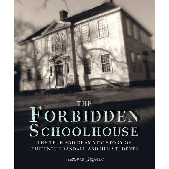 The Forbidden Schoolhouse: The True and Dramatic Story of Prudence Crandall and Her Students, (Paperback)