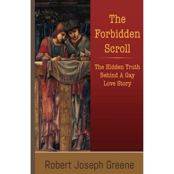 The Forbidden Scroll: The Hidden Truth Behind A Gay Love Story (Paperback) by Robert Joseph Greene