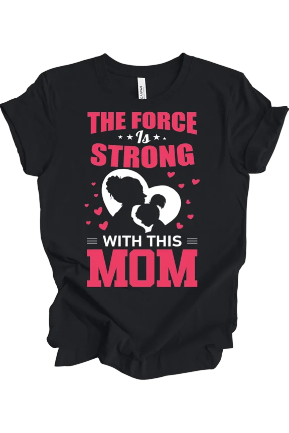 The Force Is Strong Mom Silhouette Inspired Humor Unisex T-Shirt, up to size 5XL