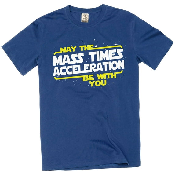 The Force T-Shirt May Mass Times Acceleration be with You Funy Men's T-Shirt