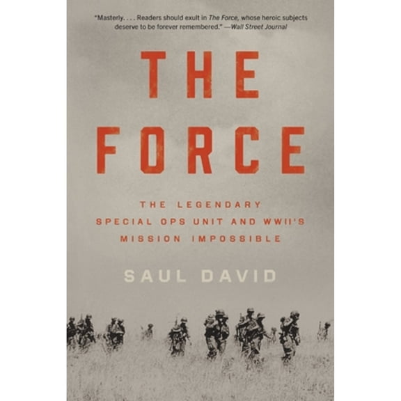 Pre-Owned The Force: The Legendary Special Ops Unit and Wwii's Mission Impossible (Paperback) 0316414522 9780316414524