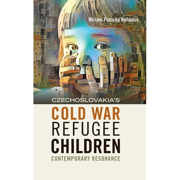 The Forced Migration Studies Collection Czechoslovakia's Cold War Refugee Children: Contemporary Resonance, (Hardcover)