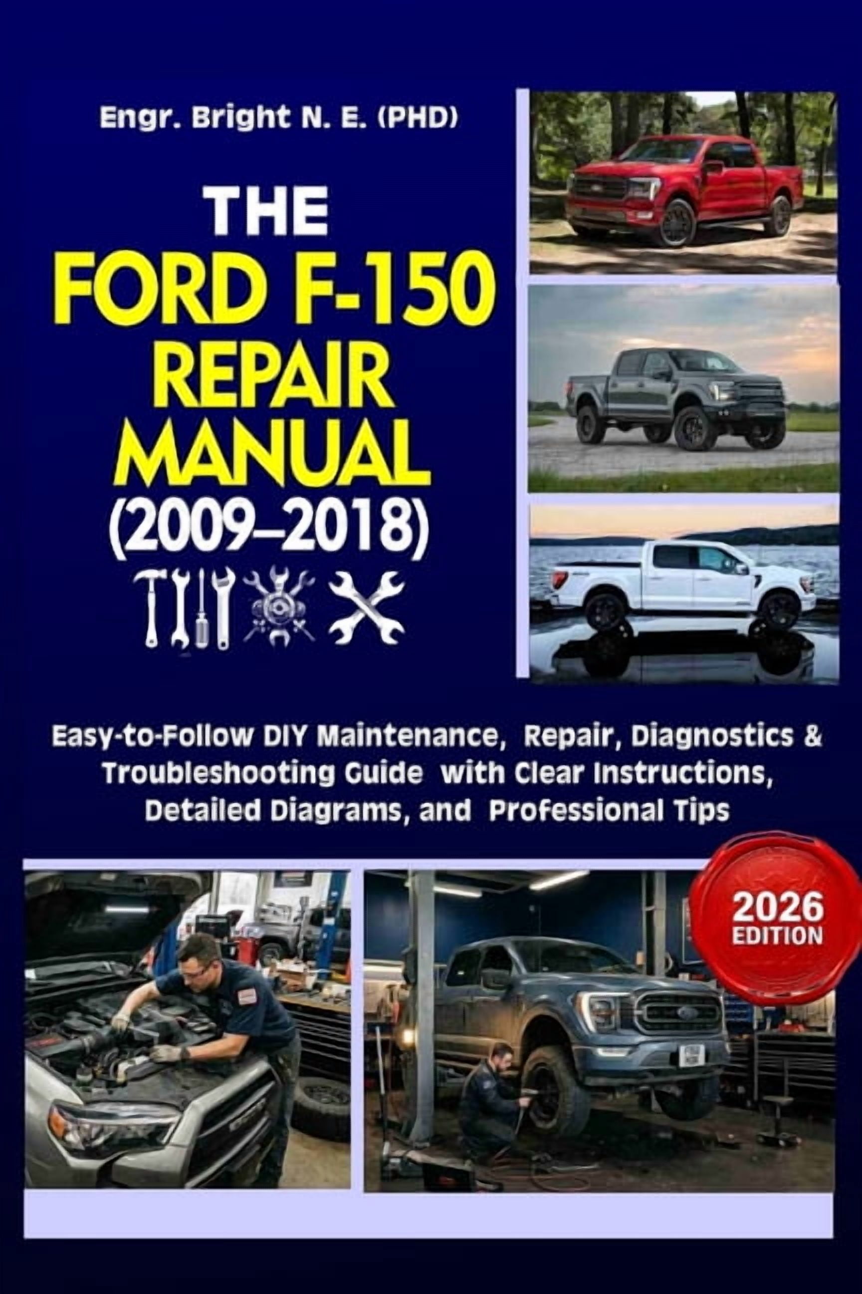 The Ford F-150 Repair Manual (2009-2018): Step-by-Step Maintenance, Diagnostics, Repair & Troubleshooting Guide With Cle, (Paperback)