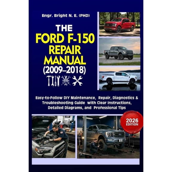 The Ford F-150 Repair Manual (2009-2018): Step-by-Step Maintenance, Diagnostics, Repair & Troubleshooting Guide With Cle, (Paperback)