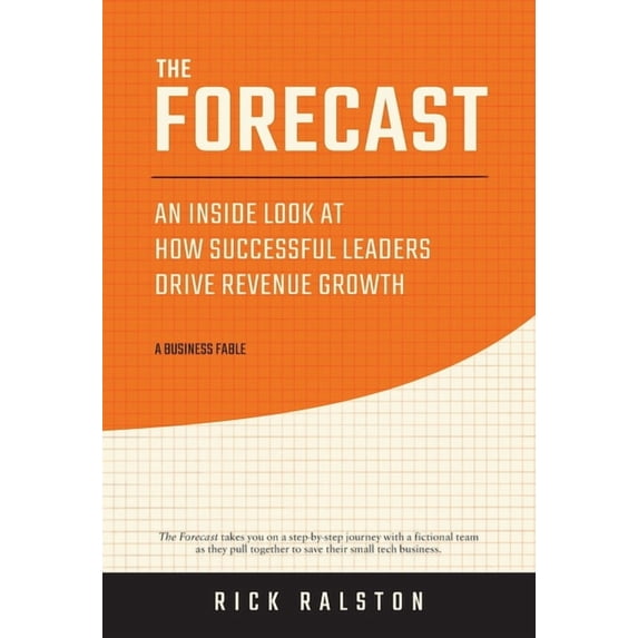 The Forecast: An Inside Look at How Successful Leaders Drive Revenue Growth, (Hardcover)