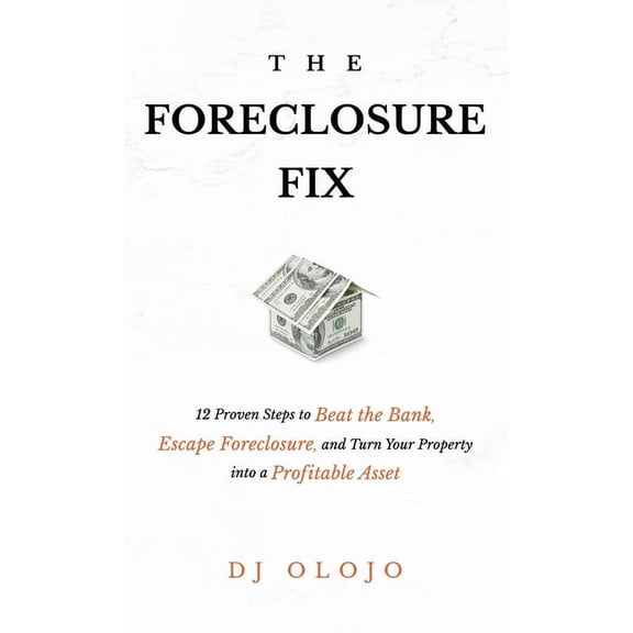 The Foreclosure Fix: 12 Proven Steps to Beat the Bank, Escape Foreclosure, and Turn Your Property into a Profitable Asse, (Hardcover)