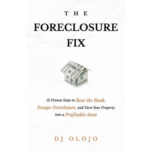The Foreclosure Fix: 12 Proven Steps to Beat the Bank, Escape Foreclosure, and Turn Your Property into a Profitable Asse, (Paperback)