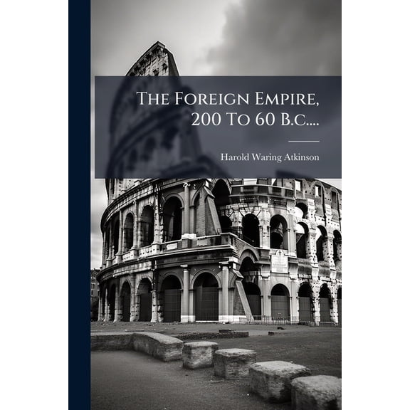 The Foreign Empire, 200 To 60 B.c.... (Paperback)