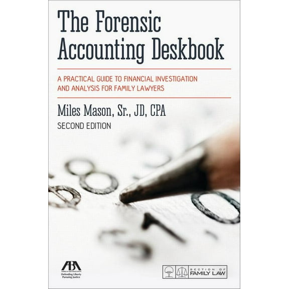 The Forensic Accounting Deskbook: A Practical Guide to Financial Investigation and Analysis for Family Lawyers, Second E, (Paperback)