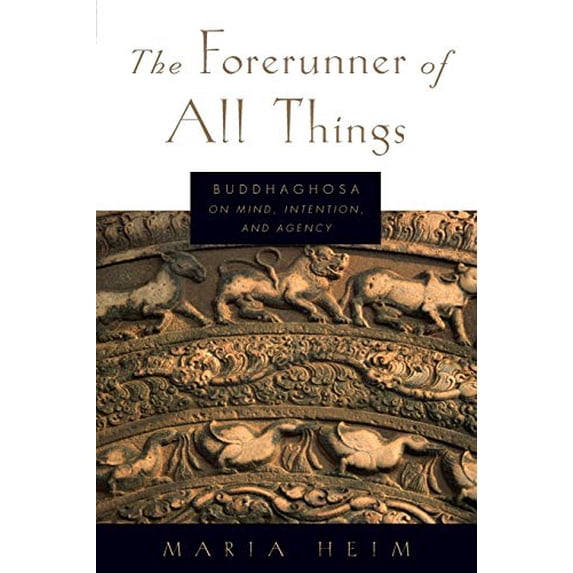 Pre-Owned The Forerunner of All Things: Buddhaghosa On Mind, Intention, And Agency Paperback - USED