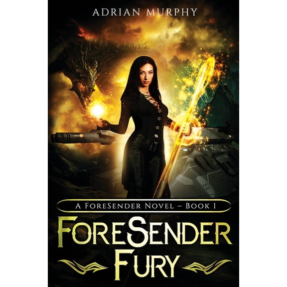 The Foresender Chronicles Fantasy/Sci-Fi ForeSender Fury: A Fantasy Action Adventure, Book 1, (Paperback)