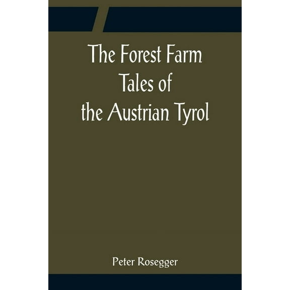 The Forest Farm Tales of the Austrian Tyrol, (Paperback)