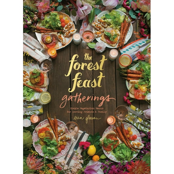 Forest Feast Gatherings: Simple Vegetarian Menus for Hosting Friends & Family