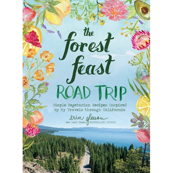 The Forest Feast Road Trip : Simple Vegetarian Recipes Inspired by My Travels through California (Hardcover)