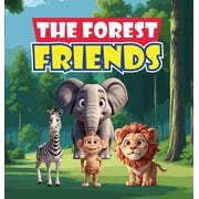 The Forest Friends A Story About A Group of Animals Who Live In A Forest and Have to Work Together to Protect Their Hom, Hardcover
