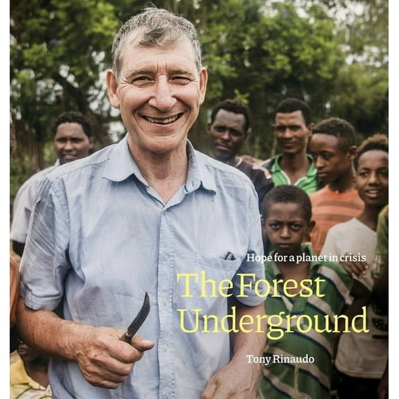 The Forest Underground: Hope for a Planet in Crisis, (Hardcover)