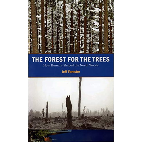 Pre-Owned The Forest for the Trees: How Humans Shaped the North Woods (Paperback) 0873516508 9780873516501