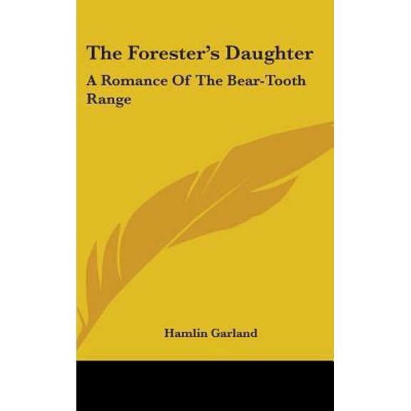 The Forester's Daughter: A Romance of the Bear-Tooth Range Hardcover