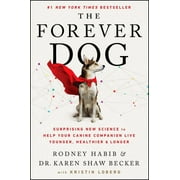 The Forever Dog Surprising New Science to Help Your Canine Companion Live Younger, Healthier, and Longer, Hardcover