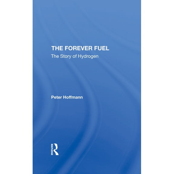 The Forever Fuel: The Story Of Hydrogen, (Hardcover)