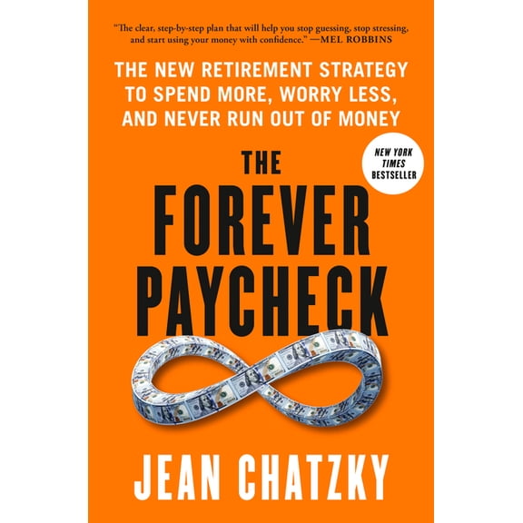 The Forever Paycheck: The New Retirement Strategy to Spend More, Worry Less, and Never Run Out of Money, (Hardcover)