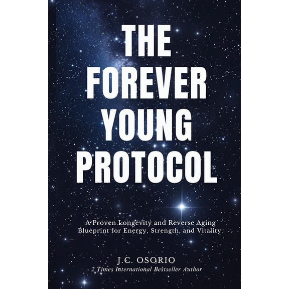 The Forever Young Protocol: A Proven Longevity and Reverse Aging Blueprint for Energy, Strength, and Vitality, (Paperback)