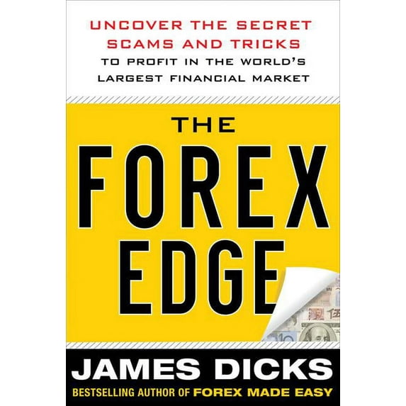 The Forex Edge: Uncover the Secret Scams and Tricks to Profit in the World's Largest Financial Market (Hardcover)