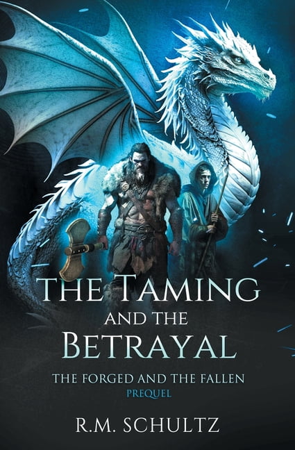 The Forged and the Fallen The Taming and The Betrayal: Epic Fantasy - Dragon Rider, Book PREQU, (Paperback)