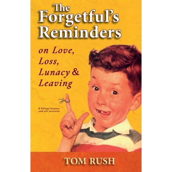 The Forgetful's Reminders On Love, Loss, Lunacy & Leaving, (Paperback)