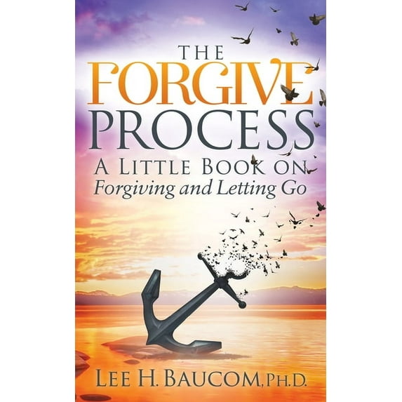The Forgive Process: A Little Book on Forgiving and Letting Go, (Paperback)
