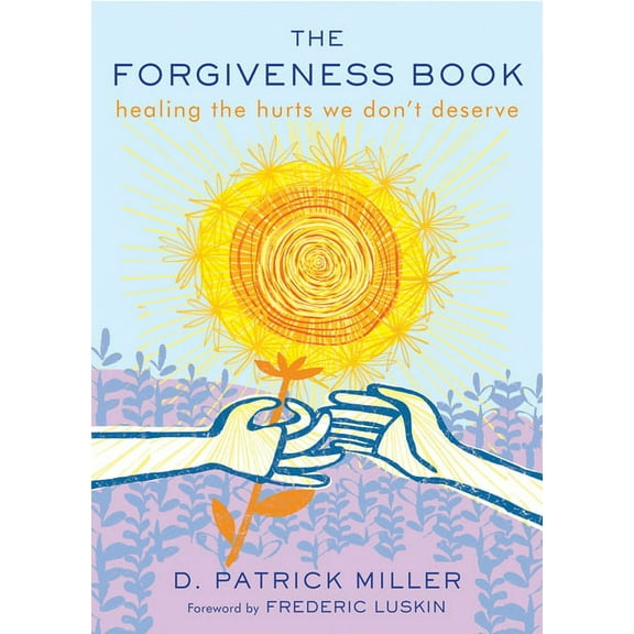 The Forgiveness Book : Healing the Hurts We Don't Deserve (Paperback)