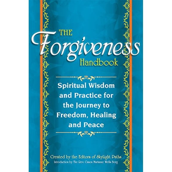 Pre-Owned The Forgiveness Handbook: Spiritual Wisdom and Practice for the Journey to Freedom, Healing and Peace (Paperback) 1594735778 9781594735776