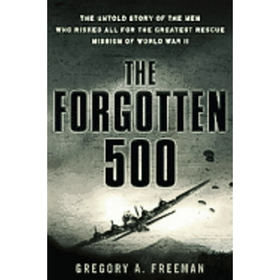 Pre-Owned The Forgotten 500: The Untold Story of the Men Who Risked All for the Greatest Rescue Mission of World War II (Hardcover) 0451222121 9780451222121