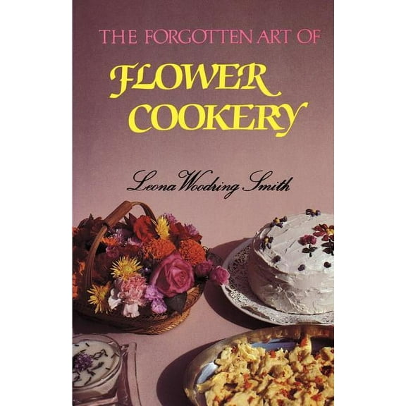 The Forgotten Art of Flower Cookery, (Paperback)
