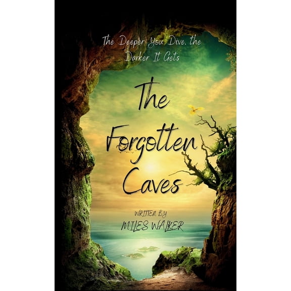 The Forgotten Caves: The Deeper You Dive, the Darker It Gets, (Paperback)