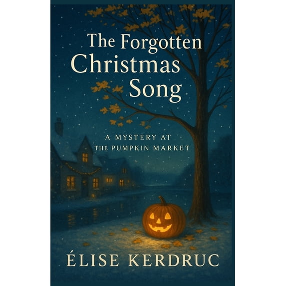 The Forgotten Christmas Song: A Mystery at the Pumpkin Market Perfect for readers who love cosy mysteries with a hint of, (Paperback)