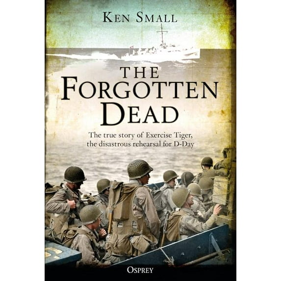 The Forgotten Dead : The true story of Exercise Tiger, the disastrous rehearsal for D-Day (Paperback)