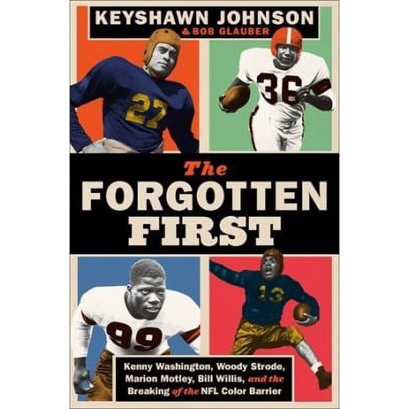 Pre-Owned The Forgotten First: Kenny Washington, Woody Strode, Marion Motley, Bill Willis, and the Breaking of the NFL Color Barrier (Hardcover) 1538705486 9781538705483