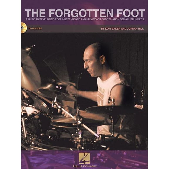 The Forgotten Foot: A Guide to Developing Foot Independence and Hi-Hat/Bass Coordination for All Drummers