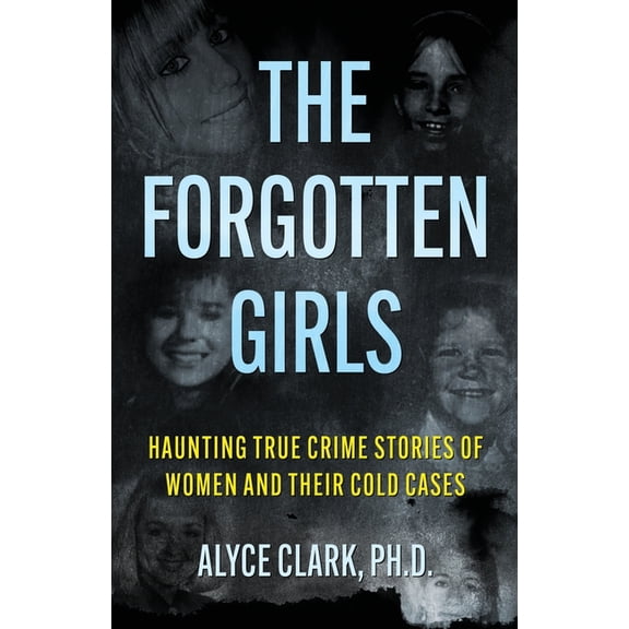 The Forgotten Girls: Haunting True Crime Stories Of Women And Their Cold Cases, (Paperback)