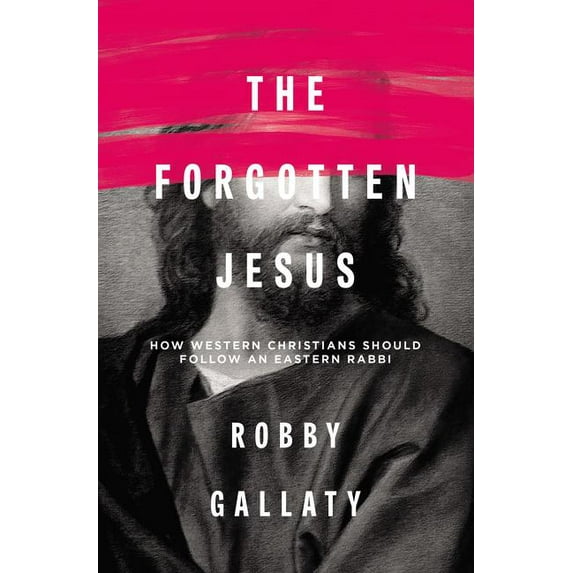 The Forgotten Jesus: How Western Christians Should Follow an Eastern Rabbi, (Paperback)