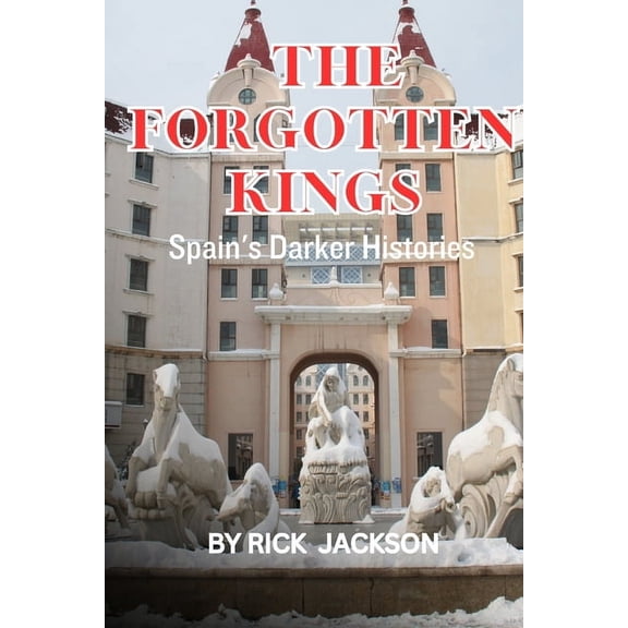 The Forgotten Kings: Spain's Darker Histories, (Paperback)