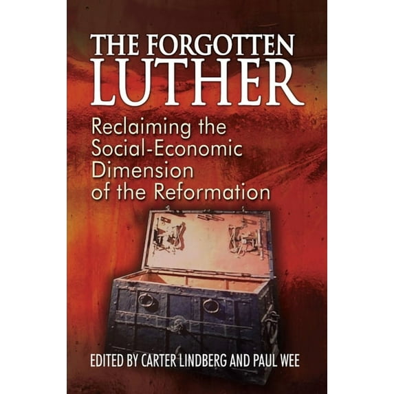 The Forgotten Luther The Forgotten Luther: Reclaiming the Social-Economic Dimension of the Reformation, Book 1, (Paperback)