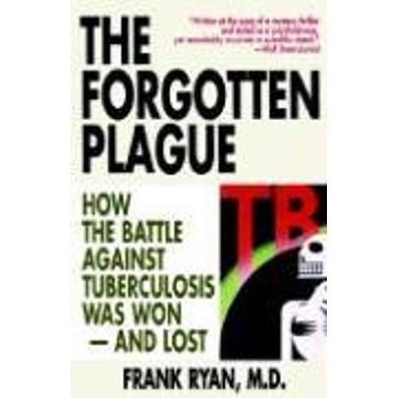 Pre-Owned The Forgotten Plague: How The Battle Against Tuberculosis Was Won - And Lost (Paperback) 0316763810 9780316763813