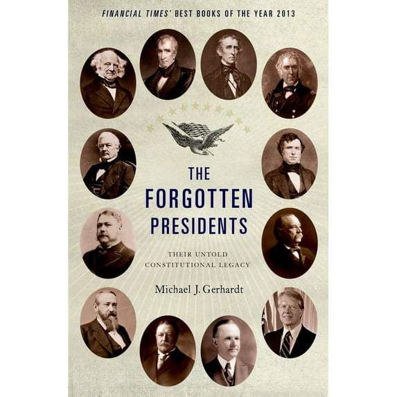 The Forgotten Presidents: Their Untold Constitutional Legacy, (Paperback)