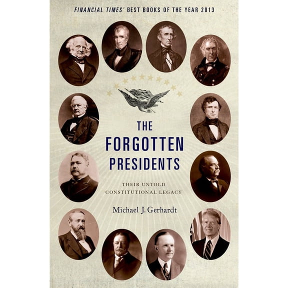 The Forgotten Presidents: Their Untold Constitutional Legacy, (Paperback)