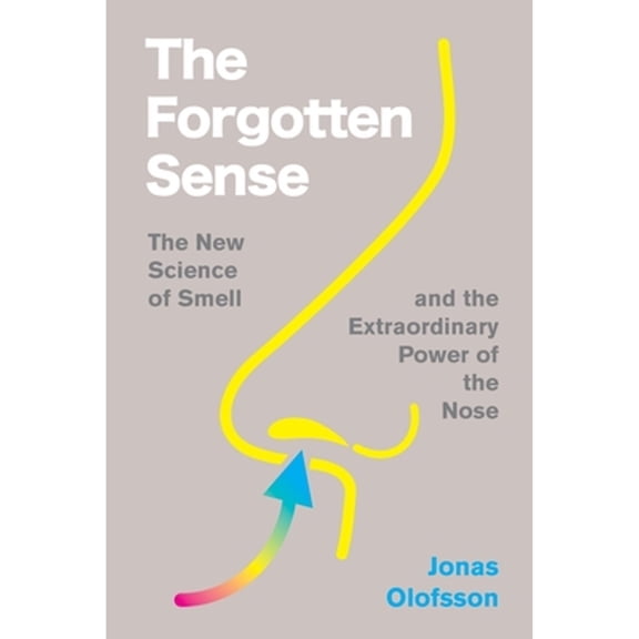 Pre-Owned The Forgotten Sense: The New Science of Smell--And the Extraordinary Power of the Nose (Hardcover) 0063394677 9780063394674
